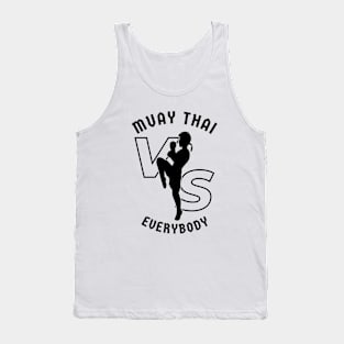 Muay Thai Vs Everybody - Mixed Martial Arts Sparring Art Tank Top